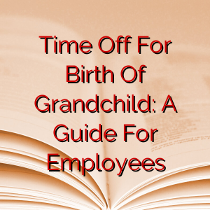 Time Off For Birth Of Grandchild: A Guide For Employees