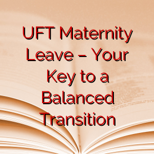 UFT Maternity Leave – Your Key to a Balanced Transition