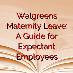 Walgreens Maternity Leave: A Guide for Expectant Employees