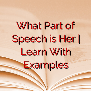 What Part of Speech is Her | Learn With Examples