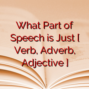 What Part of Speech is Just [ Verb, Adverb, Adjective ]