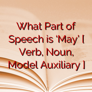 What Part of Speech is ‘May’ [ Verb, Noun, Model Auxiliary ]