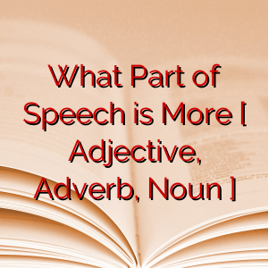 What Part of Speech is More [ Adjective, Adverb, Noun ]
