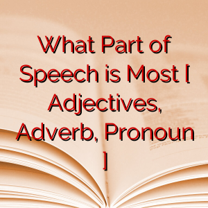 What Part of Speech is Most [ Adjectives, Adverb, Pronoun ]