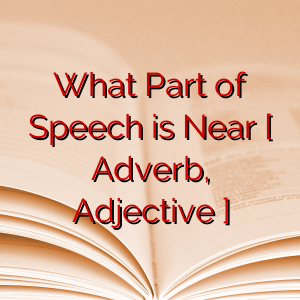 What Part of Speech is Near [ Adverb, Adjective ]