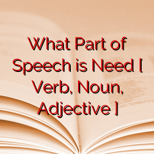 What Part of Speech is Need [ Verb, Noun, Adjective ]