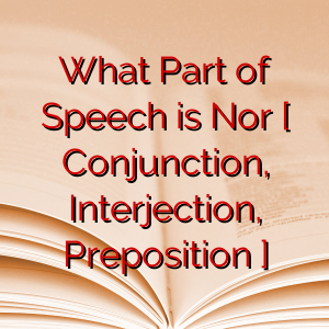 What Part of Speech is Nor [ Conjunction, Interjection, Preposition ]