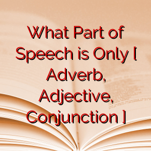 What Part of Speech is Only [ Adverb, Adjective, Conjunction ]