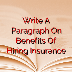 Write A Paragraph On Benefits Of Hiring Insurance