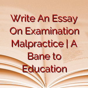 Write An Essay On Examination Malpractice | A Bane to Education
