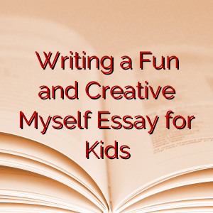 Writing a Fun and Creative Myself Essay for Kids